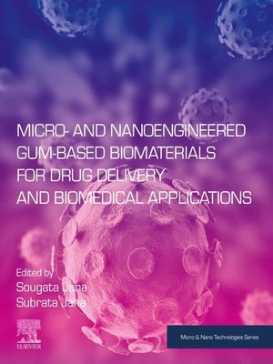 cover image of Micro- and Nanoengineered Gum-Based Biomaterials for Drug Delivery and Biomedical Applications